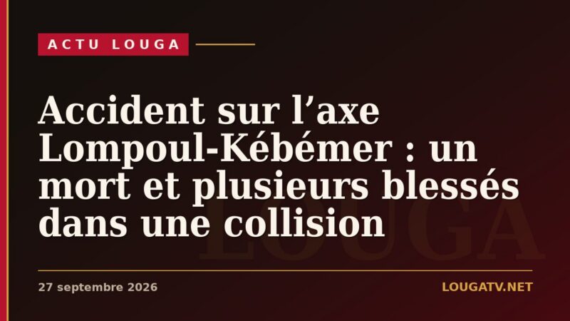 Accident sur l’axe Lompoul-Kébémer : un mort et plusieurs blessés dans une collision