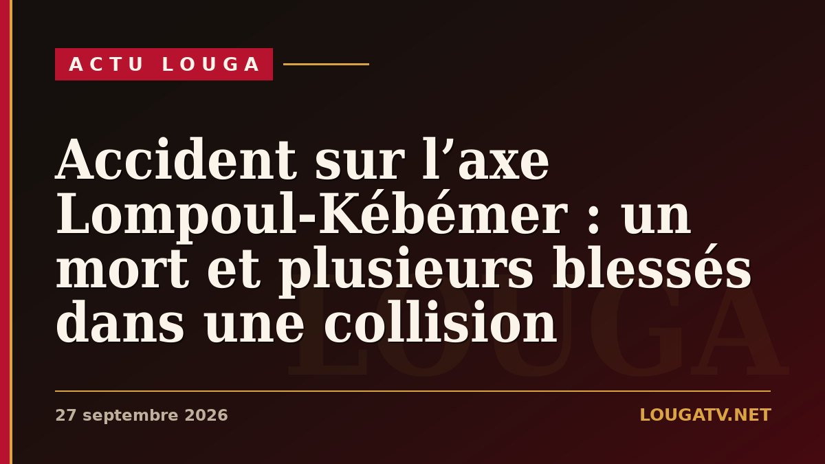 Accident sur l’axe Lompoul-Kébémer : un mort et plusieurs blessés dans une collision