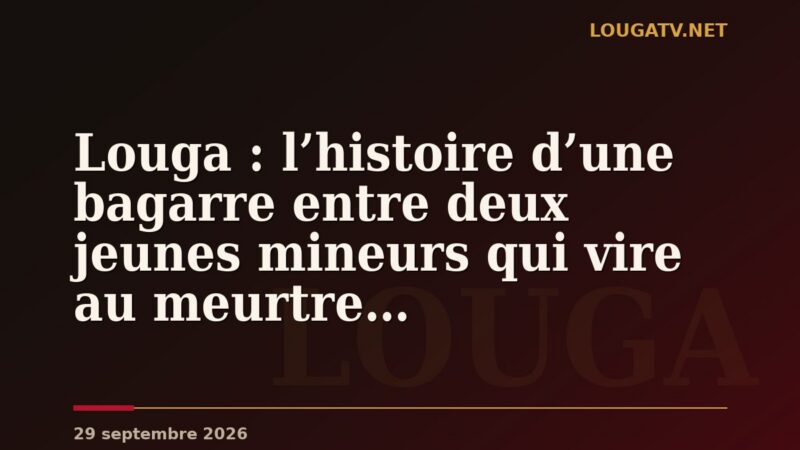 Louga : l’histoire d’une bagarre entre deux jeunes mineurs qui vire au meurtre…