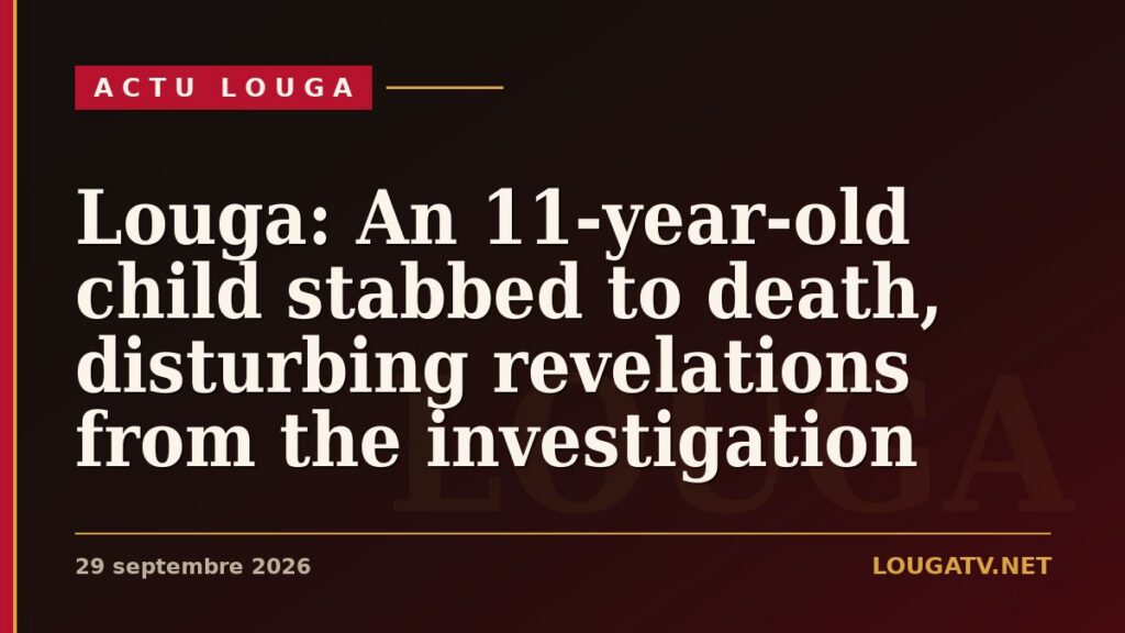 Louga: An 11-year-old child stabbed to death, disturbing revelations from the investigation