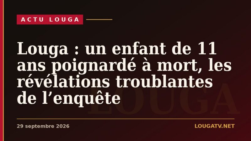 Louga : un enfant de 11 ans poignardé à mort, les révélations troublantes de l’enquête