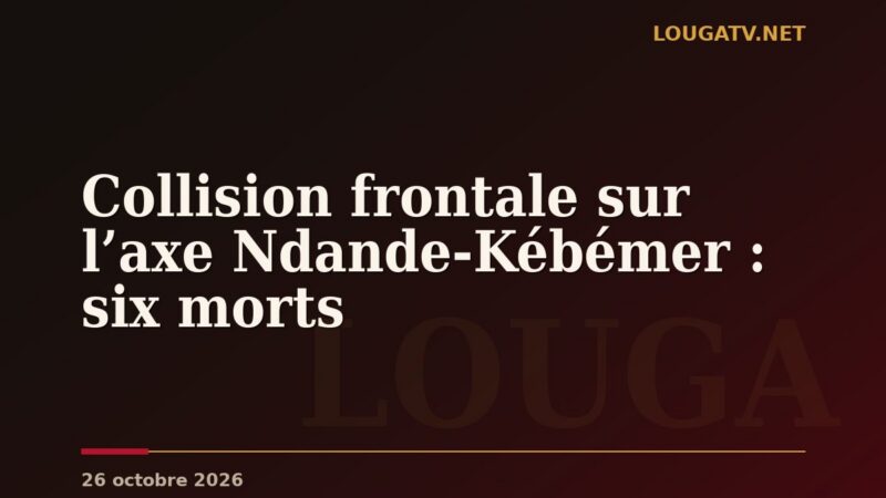 Collision frontale sur l’axe Ndande-Kébémer : six morts
