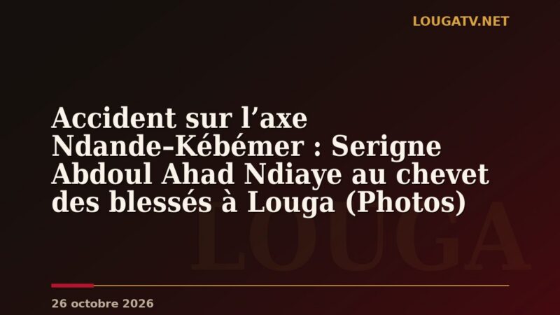 Accident sur l’axe Ndande–Kébémer : Serigne Abdoul Ahad Ndiaye au chevet des blessés à Louga (Photos)