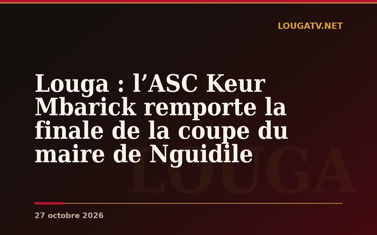Louga : l’ASC Keur Mbarick remporte la finale de la coupe du maire de Nguidile