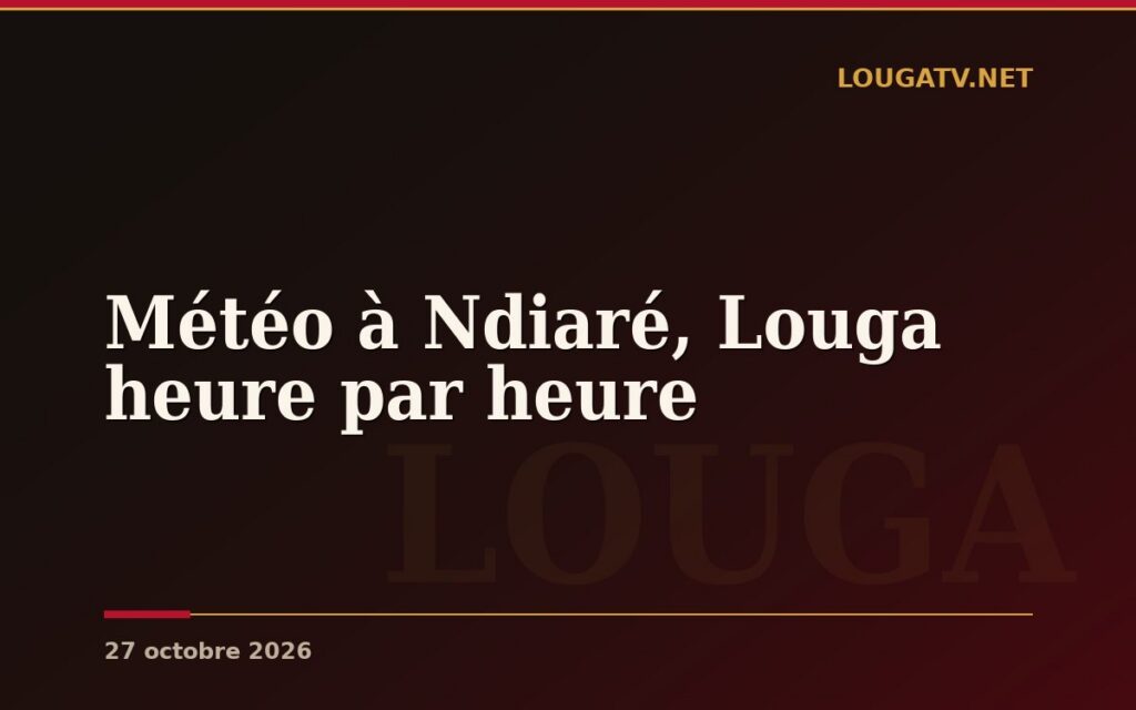 Météo à Ndiaré, Louga heure par heure