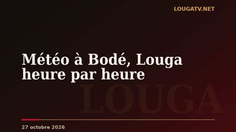 Météo à Bodé, Louga heure par heure