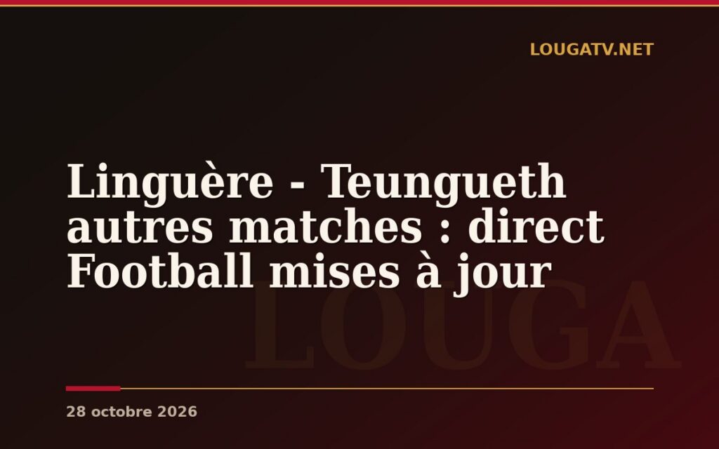 Linguère – Teungueth autres matches : direct Football mises à jour