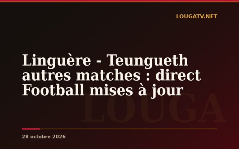 Linguère – Teungueth autres matches : direct Football mises à jour
