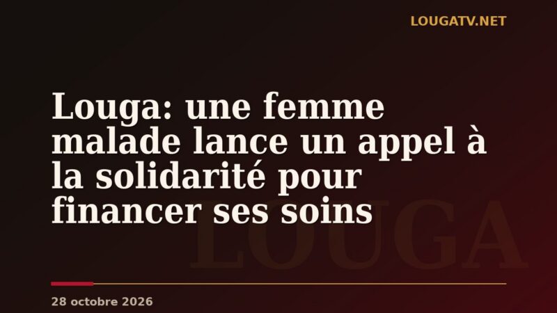 Louga: une femme malade lance un appel à la solidarité pour financer ses soins