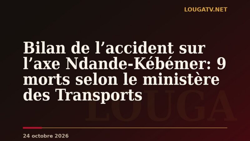 Bilan de l’accident sur l’axe Ndande-Kébémer: 9 morts selon le ministère des Transports